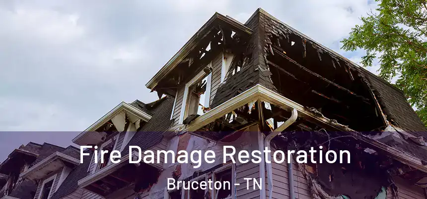 Fire Damage Restoration Bruceton - TN