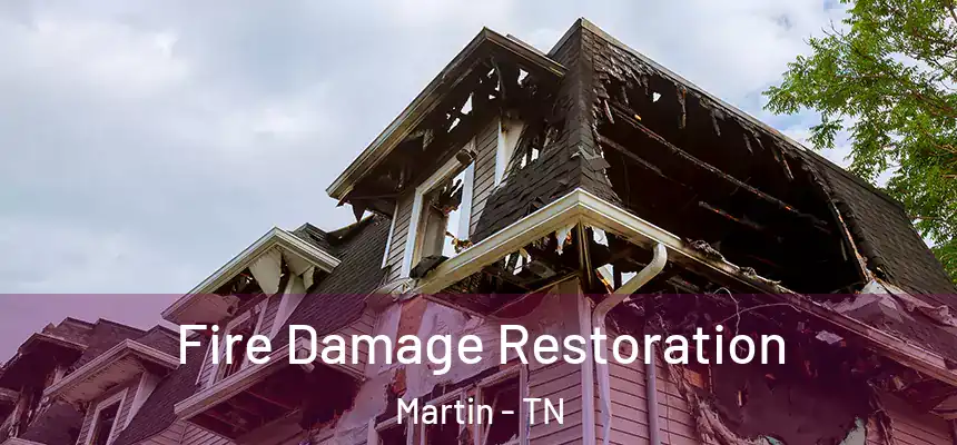 Fire Damage Restoration Martin - TN
