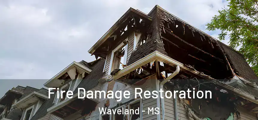 Fire Damage Restoration Waveland - MS