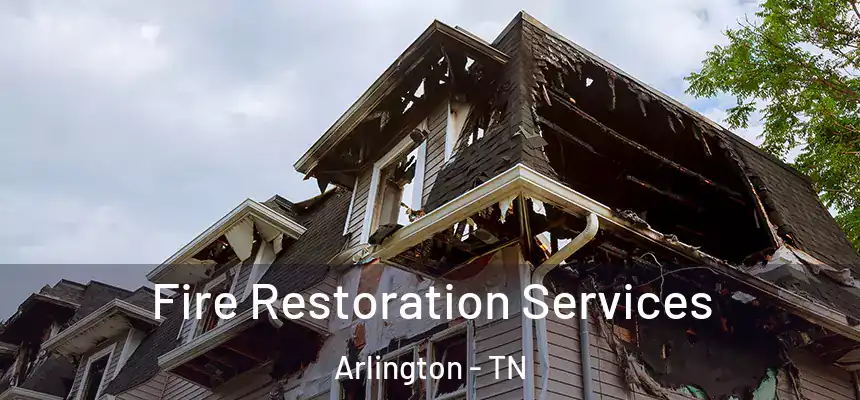 Fire Restoration Services Arlington - TN