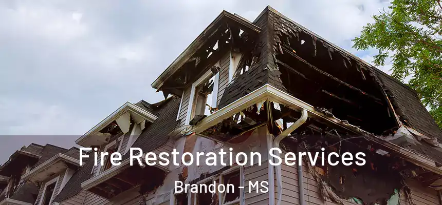 Fire Restoration Services Brandon - MS