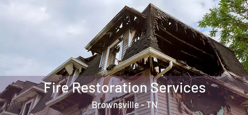 Fire Restoration Services Brownsville - TN