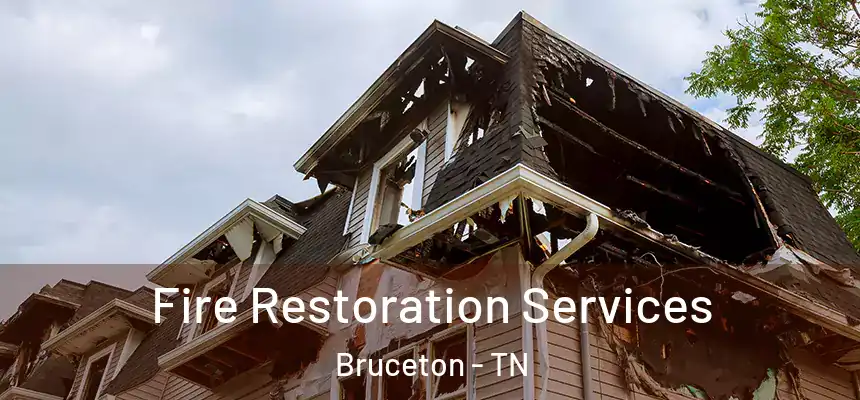 Fire Restoration Services Bruceton - TN