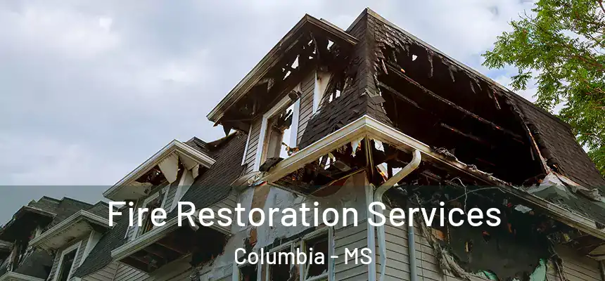  Fire Restoration Services Columbia - MS