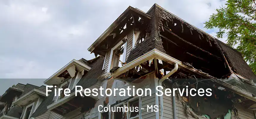  Fire Restoration Services Columbus - MS