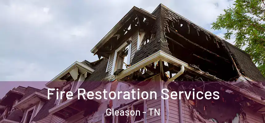Fire Restoration Services Gleason - TN