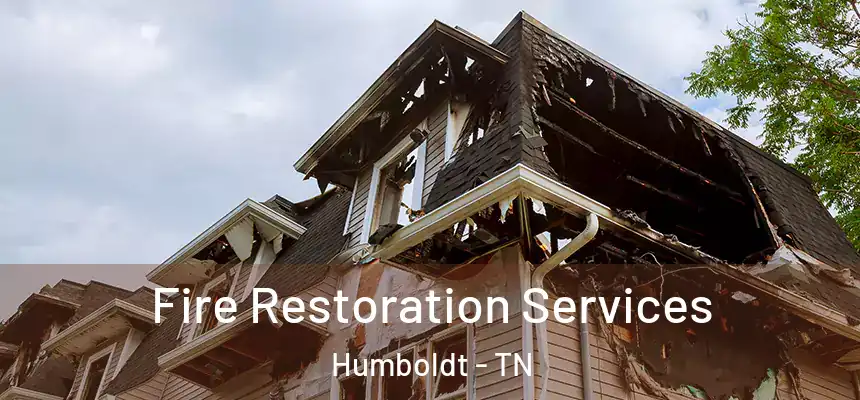 Fire Restoration Services Humboldt - TN