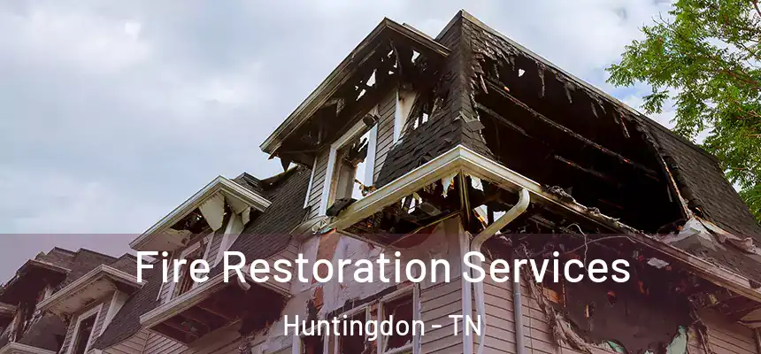  Fire Restoration Services Huntingdon - TN