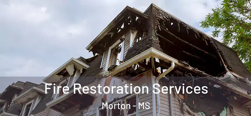 Fire Restoration Services Morton - MS