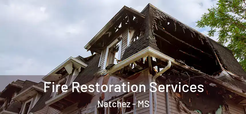 Fire Restoration Services Natchez - MS