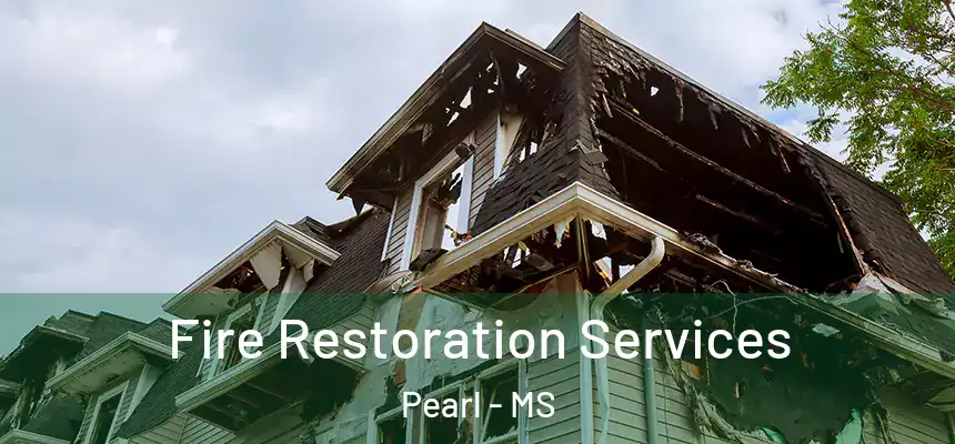Fire Restoration Services Pearl - MS
