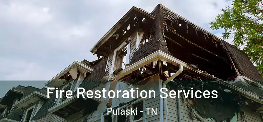 Fire Restoration Services Pulaski - TN