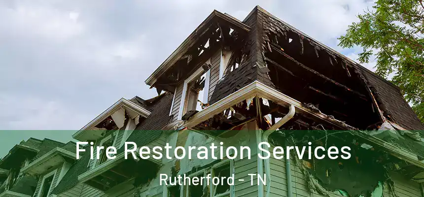 Fire Restoration Services Rutherford - TN