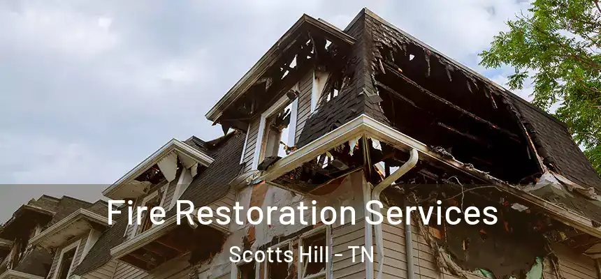 Fire Restoration Services Scotts Hill - TN