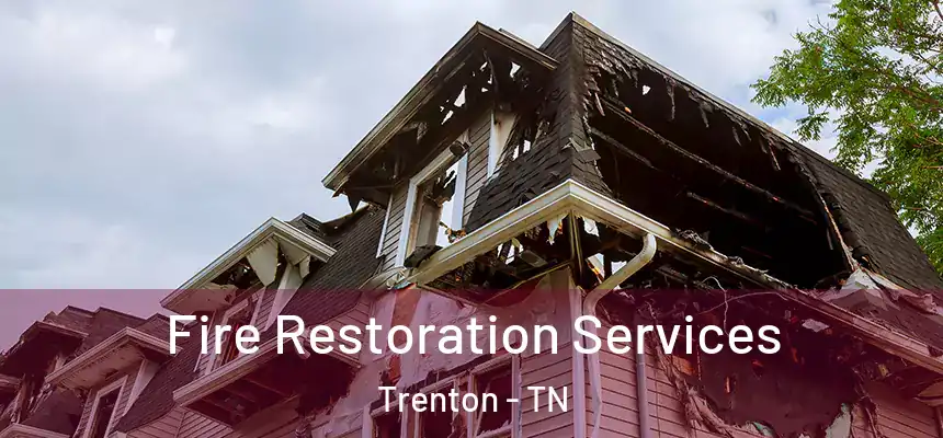 Fire Restoration Services Trenton - TN