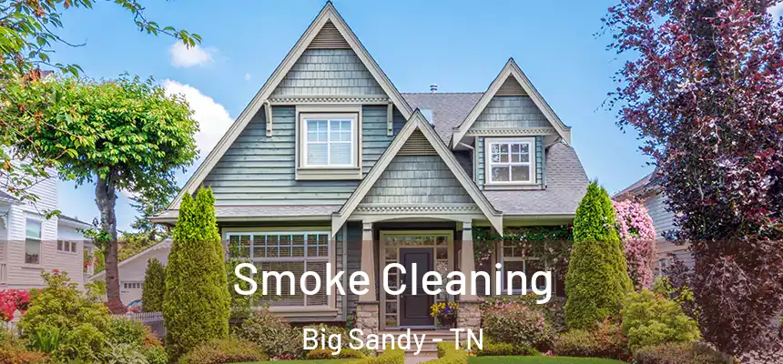 Smoke Cleaning Big Sandy - TN
