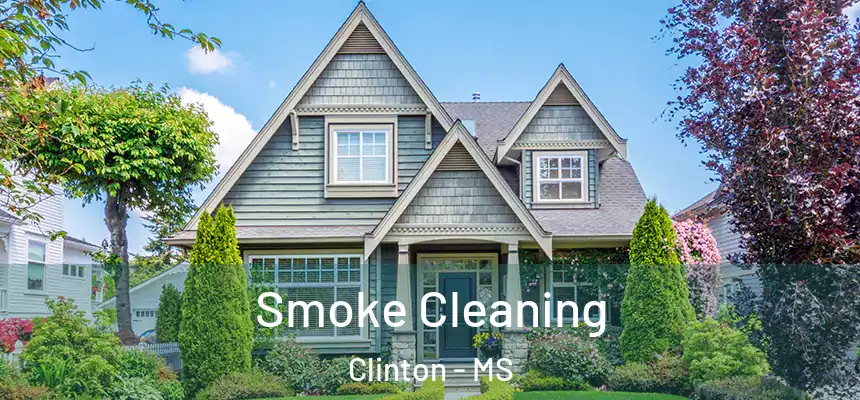 Smoke Cleaning Clinton - MS