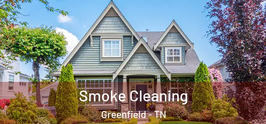 Smoke Cleaning Greenfield - TN