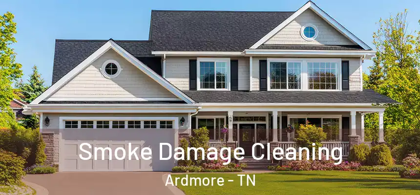  Smoke Damage Cleaning Ardmore - TN